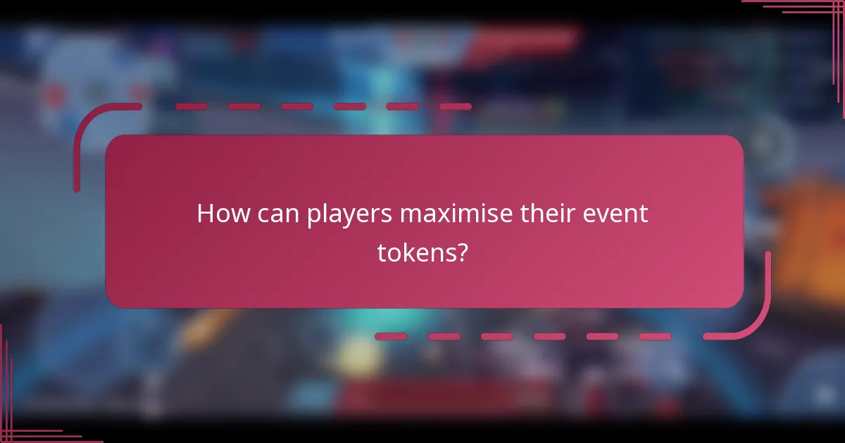 How can players maximise their event tokens?
