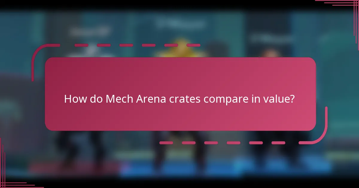 How do Mech Arena crates compare in value?