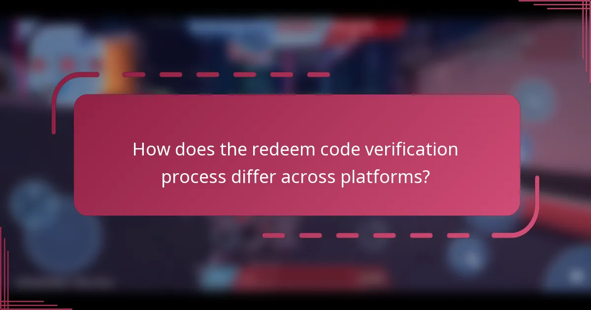 How does the redeem code verification process differ across platforms?