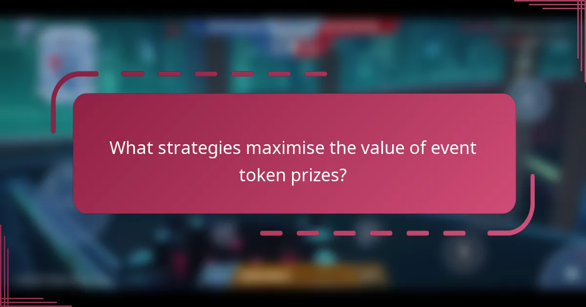What strategies maximise the value of event token prizes?