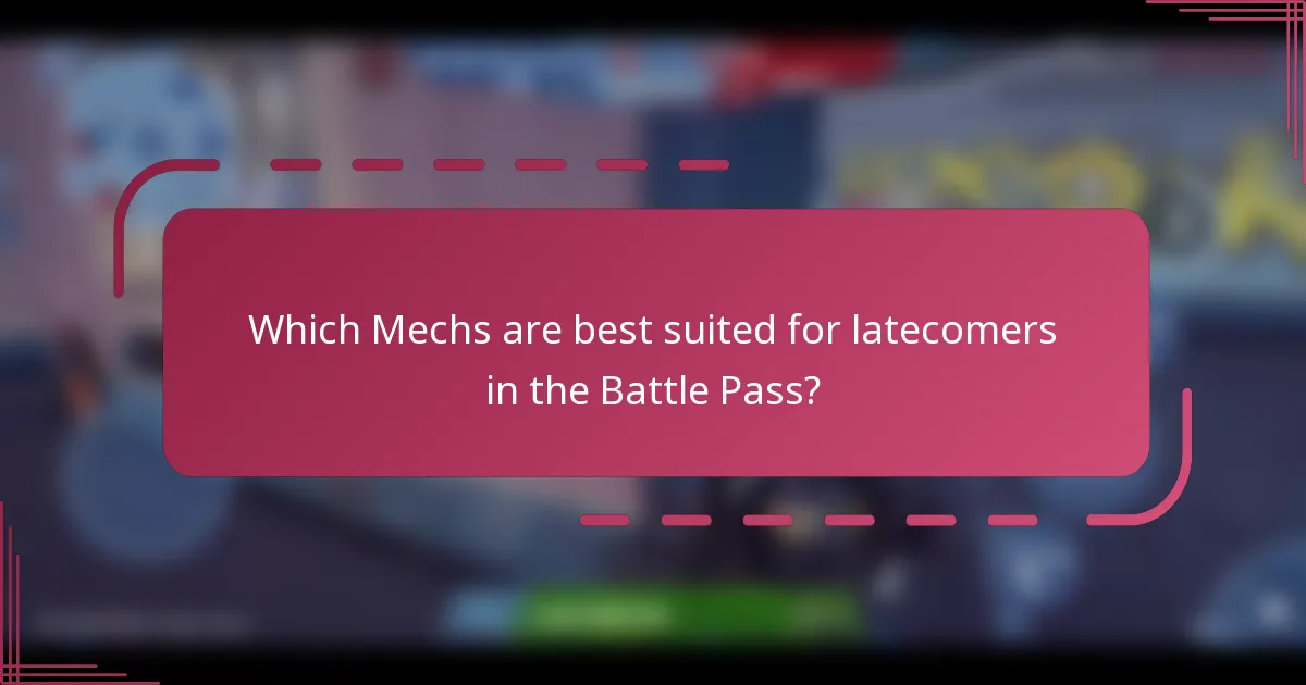 Which Mechs are best suited for latecomers in the Battle Pass?