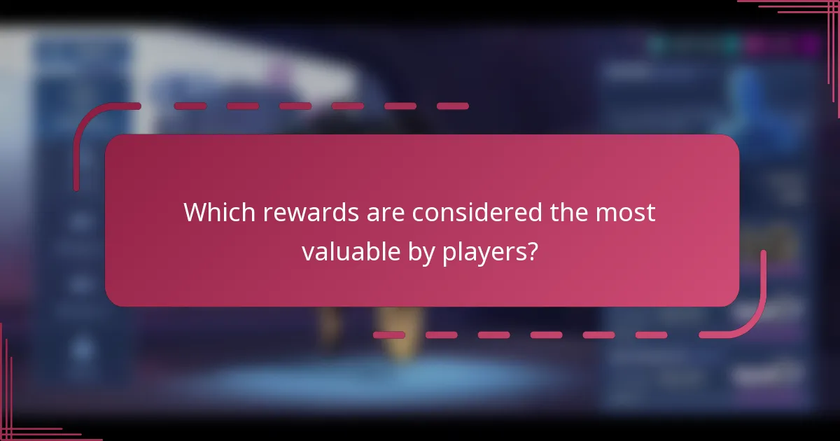 Which rewards are considered the most valuable by players?
